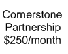 Cornerstone Partnership $250 per Month