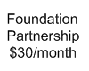Foundation Partnership $30 per Month